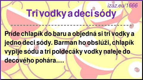 
Tri vodky a deci sódy
